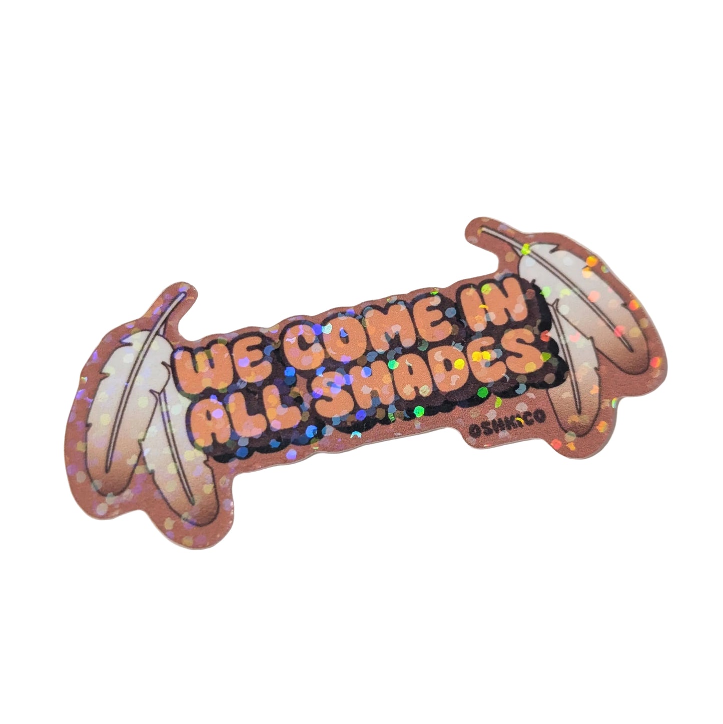 We Come in all Shades Holographic Sticker