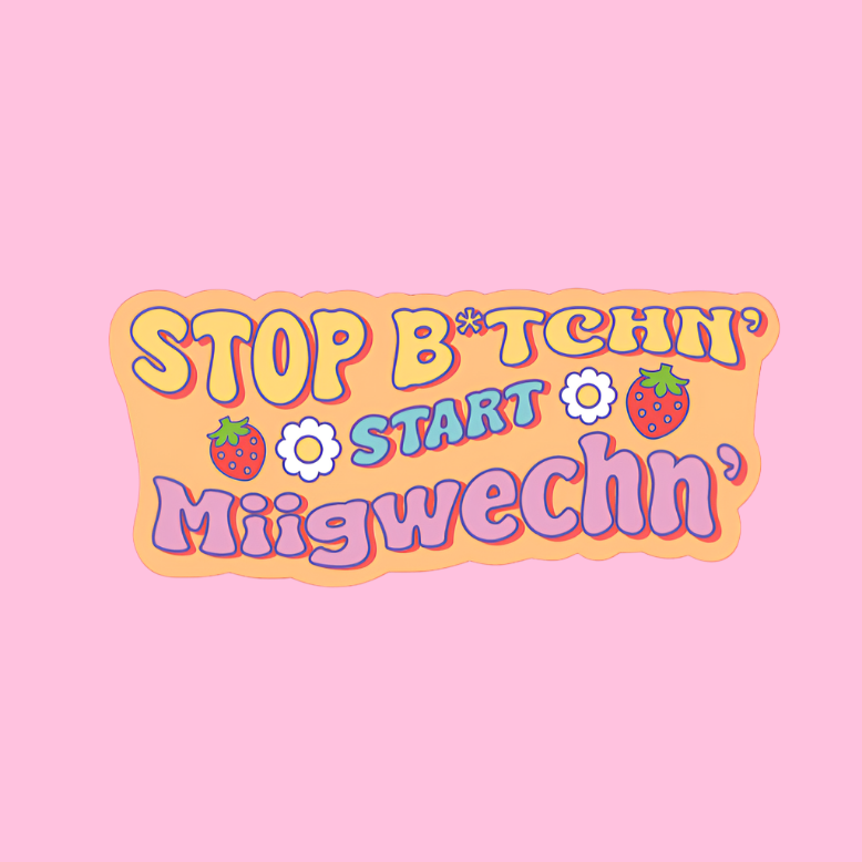 Stop B*#chen Start Miigwechn Holographic Sticker